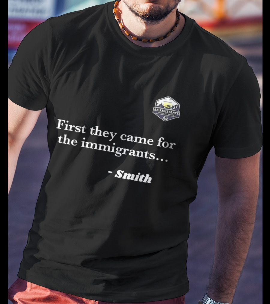 Smith First They Came For The Immigrants Advocacy Message T-Shirt