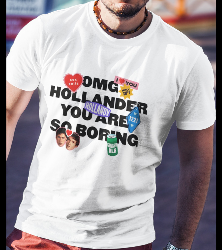 OMG Hollander You Are So Boring I Love You Holy Shit Hollander Ginger Ale 123K T-Shirt
