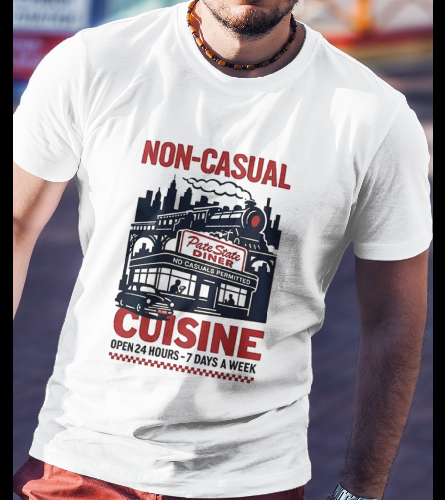 Non Casual Cuisine Pate State Diner Open 24 Hours 7 Days A Week T-Shirt