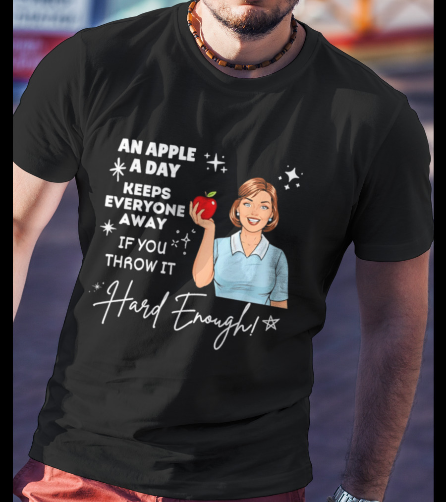 An Apple A Day Keeps Everyone Away Humorous Phrase With Woman Holding Apple T-Shirt