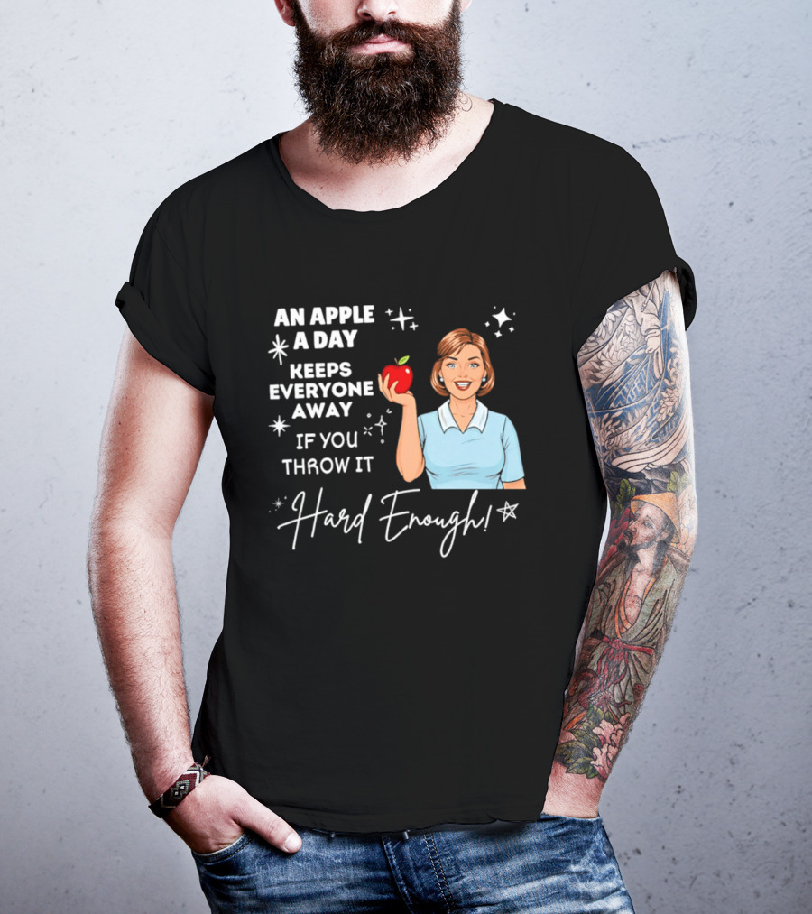 An Apple A Day Keeps Everyone Away Humorous Phrase With Woman Holding Apple T-Shirt