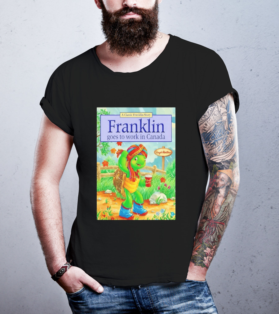 Franklin Goes To Work In Canada Singh Hortons Classic Story T-Shirt