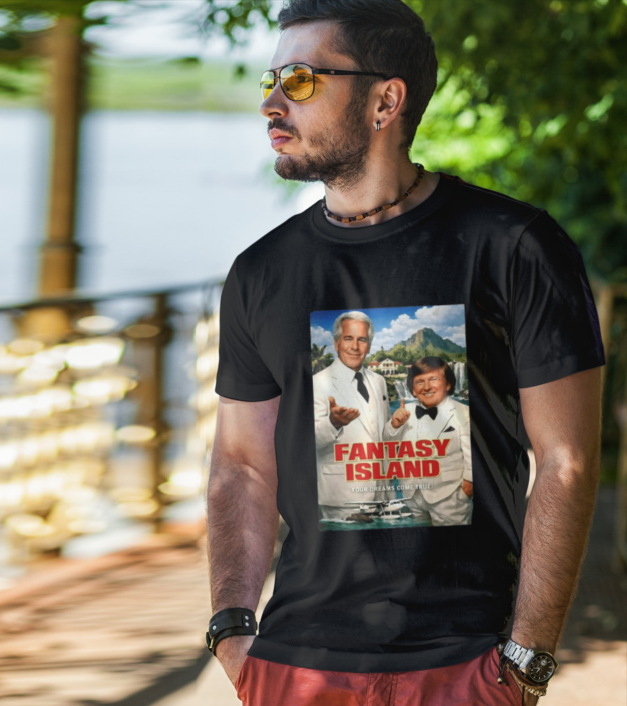 Fantasy Island Your Dreams Come True Jeffrey Epstein Trump T-Shirt
