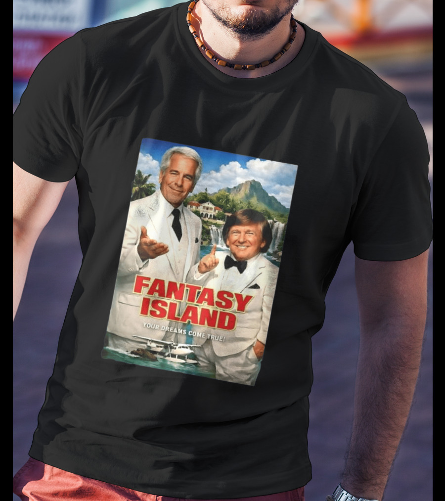 Fantasy Island Your Dreams Come True Jeffrey Epstein Trump T-Shirt