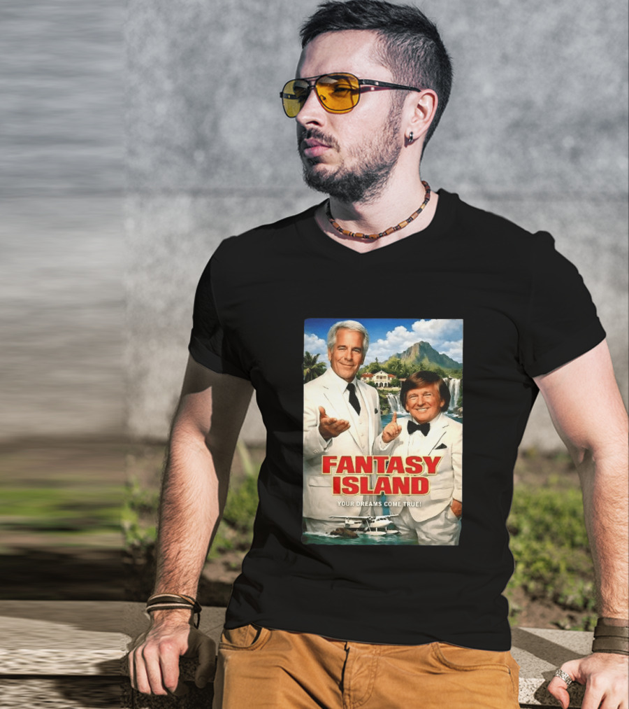 Fantasy Island Your Dreams Come True Jeffrey Epstein Trump T-Shirt