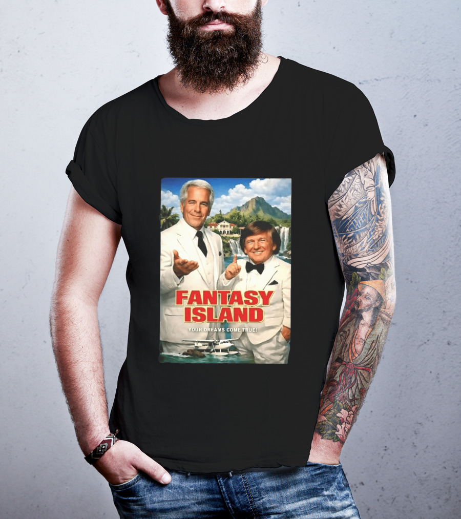 Fantasy Island Your Dreams Come True Jeffrey Epstein Trump T-Shirt