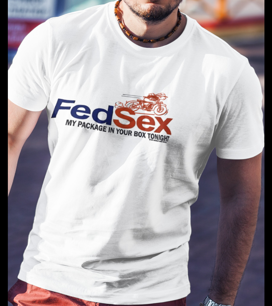 FedSex My Package In Your Box Tonight With Motorcycle T-Shirt