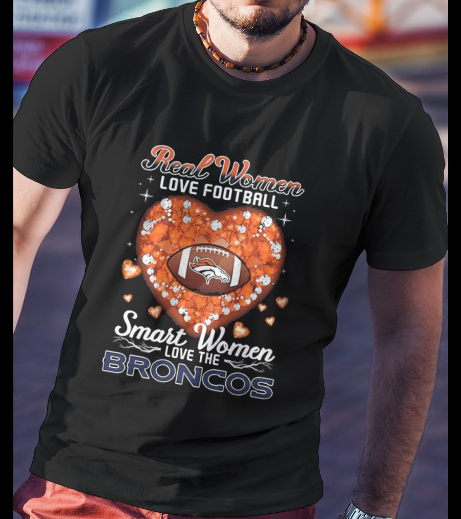 Real Women Love Football Smart Women Love The Broncos Diamond Heart T-Shirt