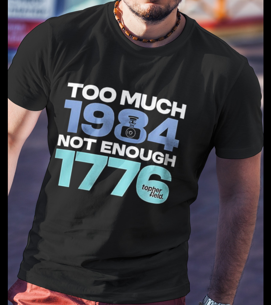 Too Much 1984 Not Enough 1776 Tonter Tic T-Shirt