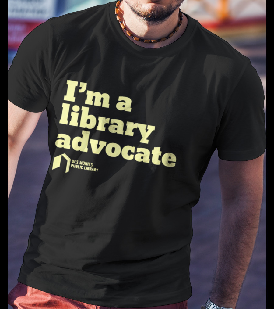 I'm A Library Advocate Des Moines Public Library T-Shirt