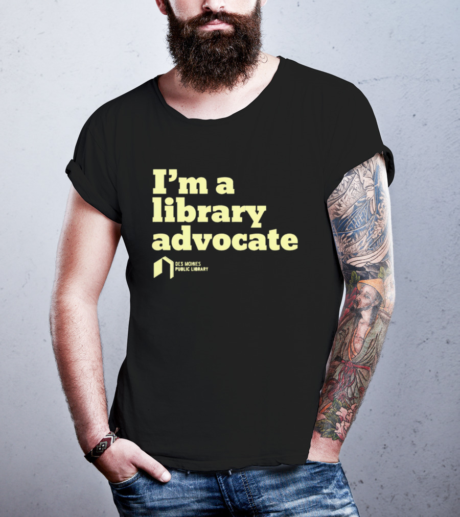 I'm A Library Advocate Des Moines Public Library T-Shirt