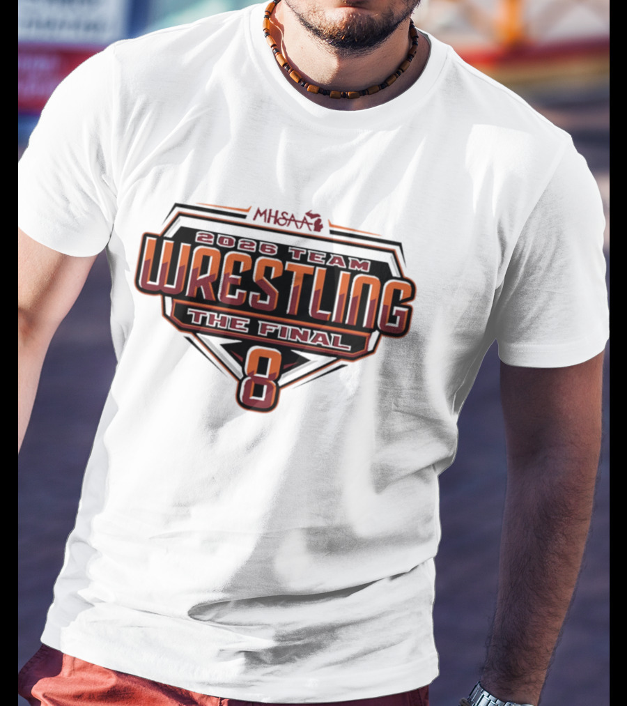 2026 MHSAA Wrestling Team The Final 8 T-Shirt