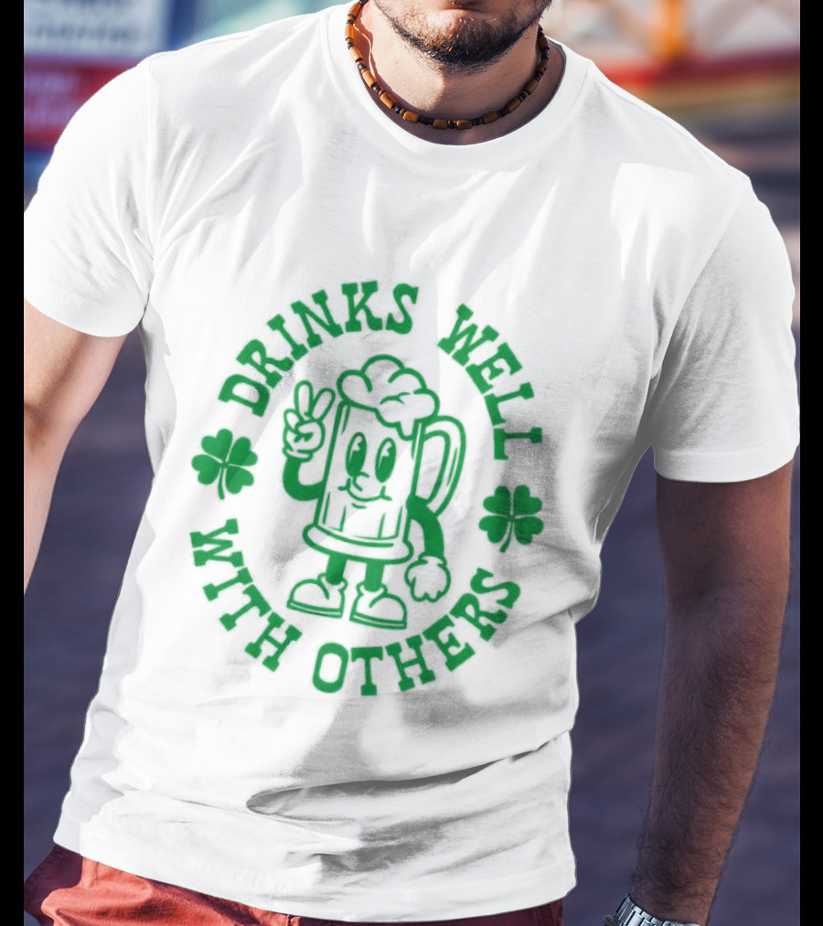 Drinks Well With Others Shamrock Beer St Patrick's Day T-Shirt