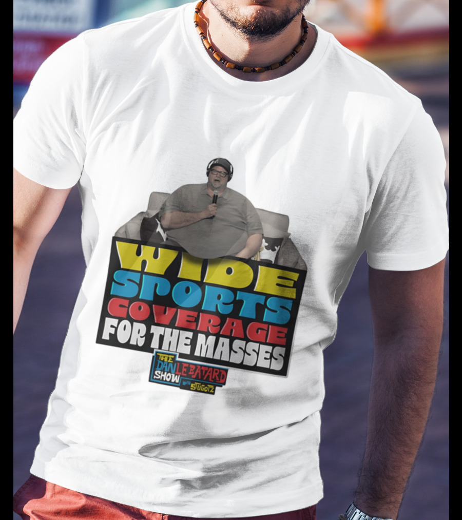 Wide Sports Coverage For The Masses The Dan Le Batard Show With Stugotz T-Shirt