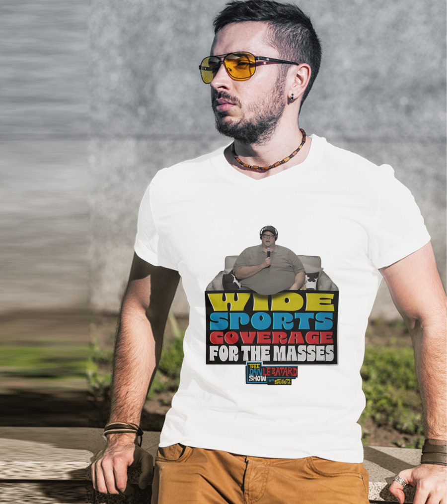 Wide Sports Coverage For The Masses The Dan Le Batard Show With Stugotz T-Shirt