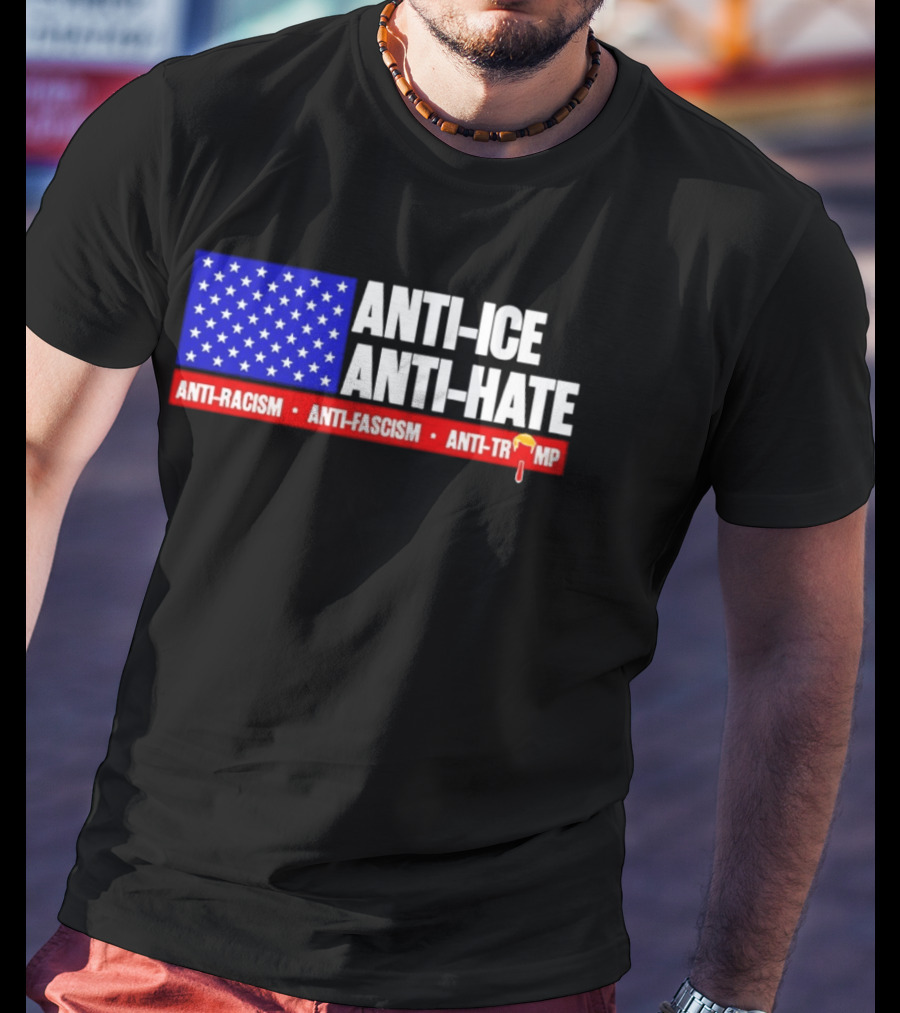 Anti ICE Anti Hate Anti Racism Anti Fascism Anti Trump T-Shirt