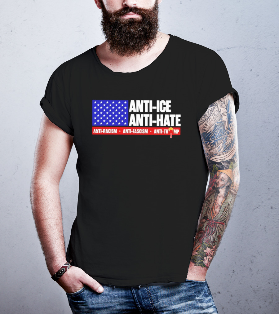 Anti ICE Anti Hate Anti Racism Anti Fascism Anti Trump T-Shirt