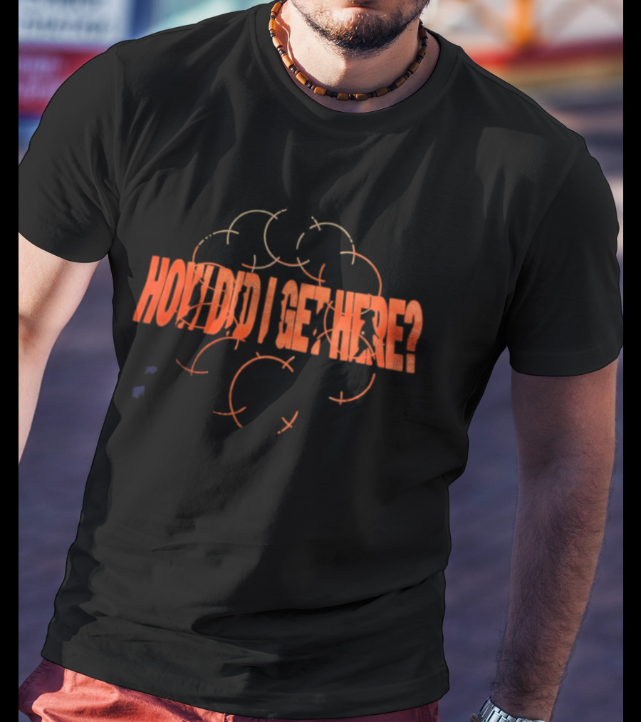 How Did I Get Here Orange Arrows T-Shirt