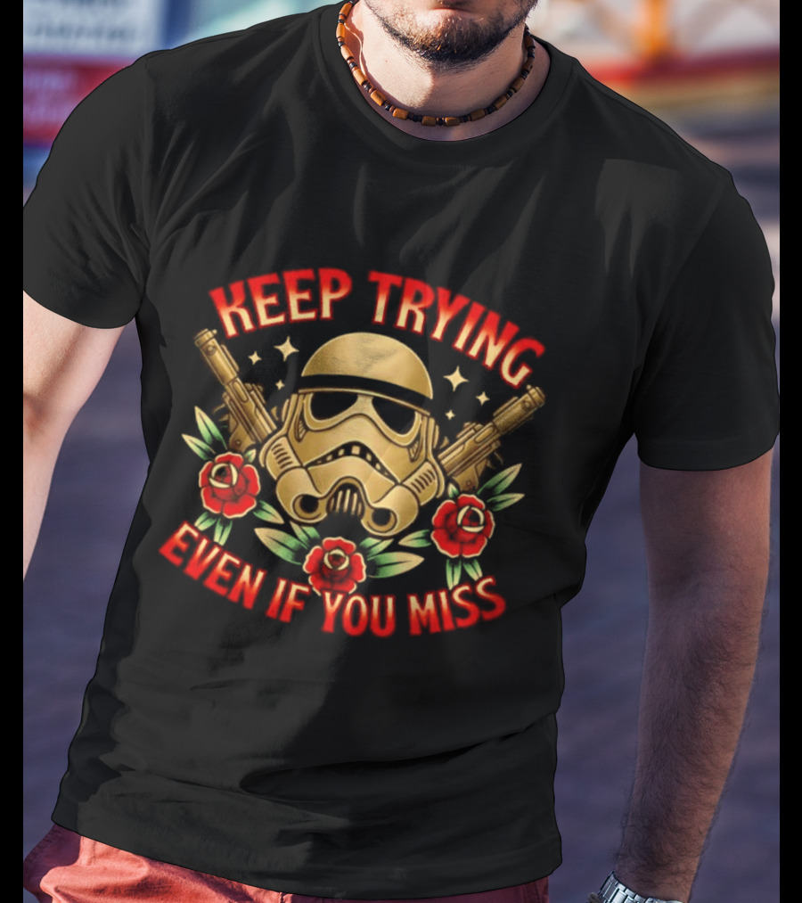 Keep Trying Even If You Miss Stormtrooper Roses And Blasters T-Shirt