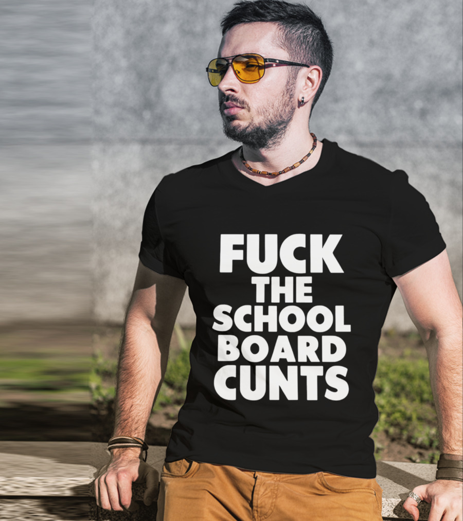Fuck The School Board Cunts T-Shirt