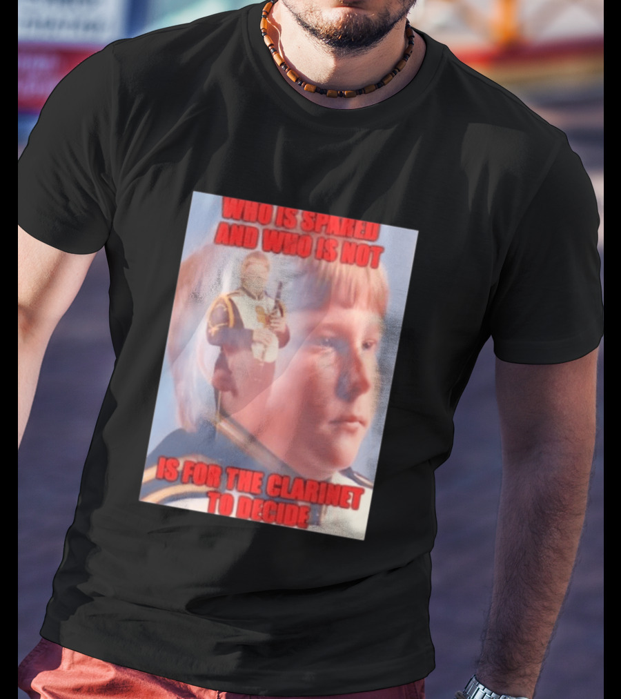 Who Is Spared And Who Is Not Is For The Clarinet To Decide Meme T-Shirt