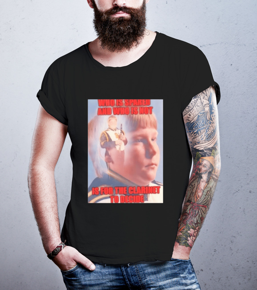 Who Is Spared And Who Is Not Is For The Clarinet To Decide Meme T-Shirt