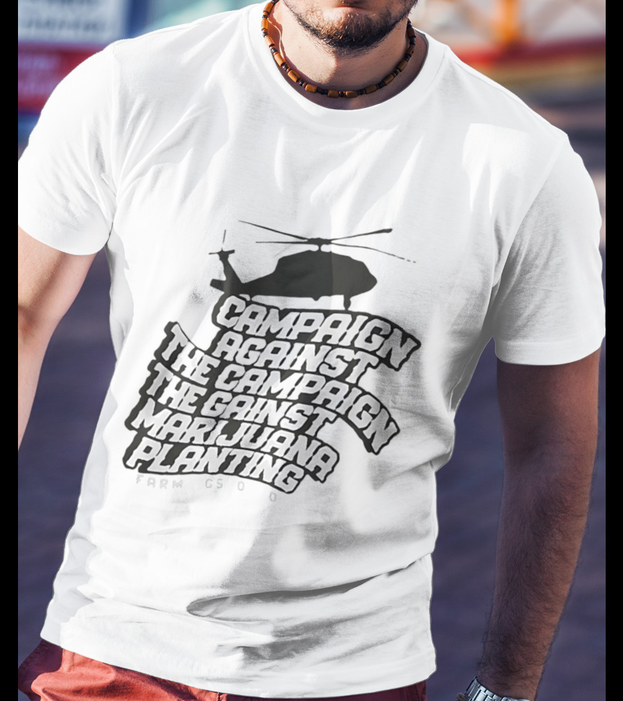 Helicopter Campaign Against The Campaign Against Marijuana Planting FARM CSOD T-Shirt