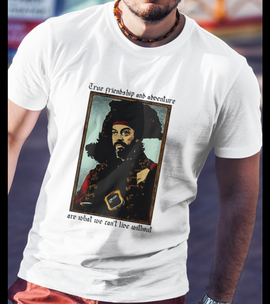 True Friendship And Adventure With Iconic Explorer Are What We Can't Live Without T-Shirt