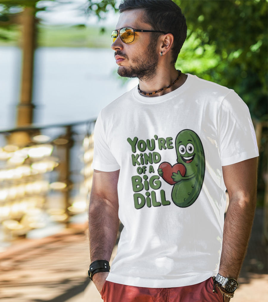 You're Kind Of A Big Dill Pickle Holding Heart T-Shirt