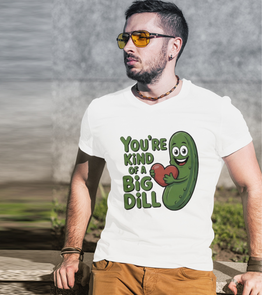 You're Kind Of A Big Dill Pickle Holding Heart T-Shirt