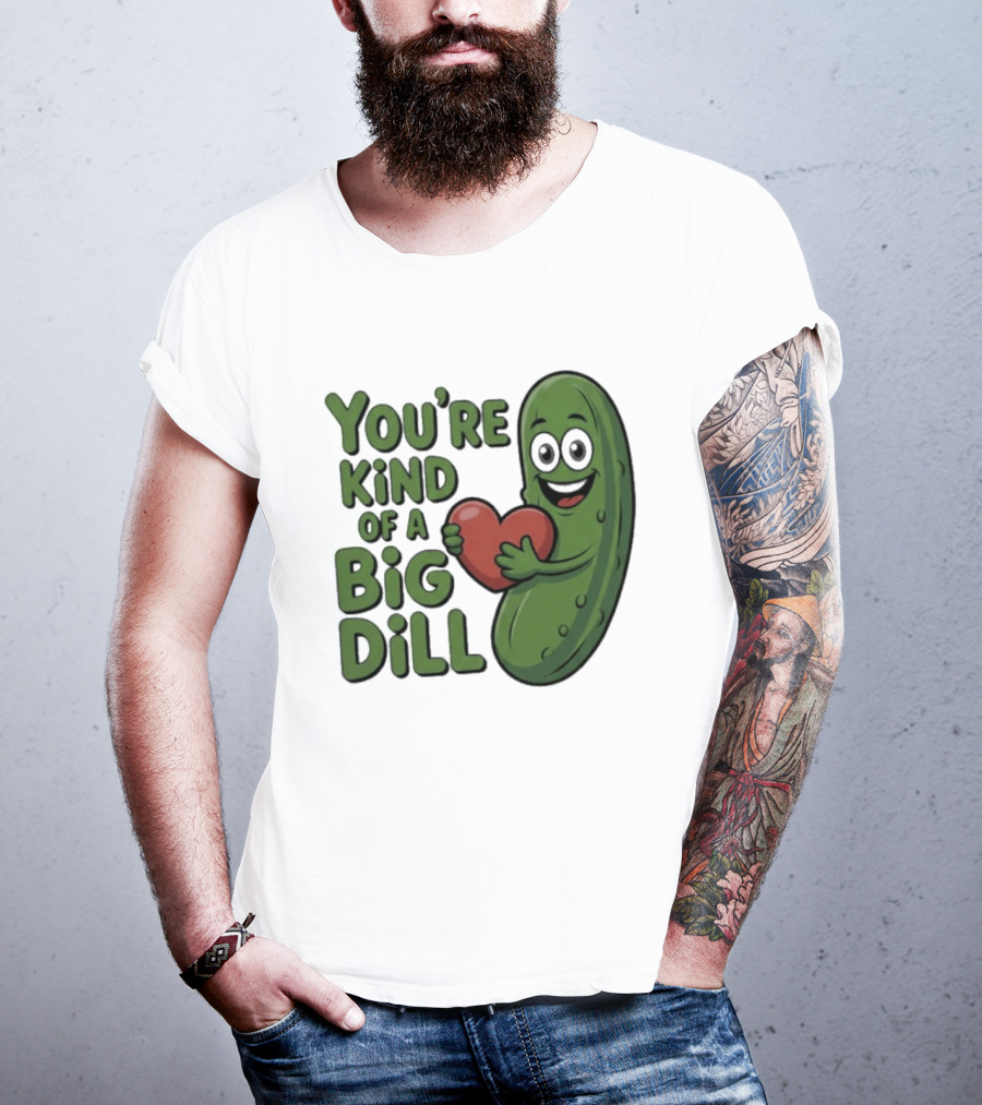 You're Kind Of A Big Dill Pickle Holding Heart T-Shirt