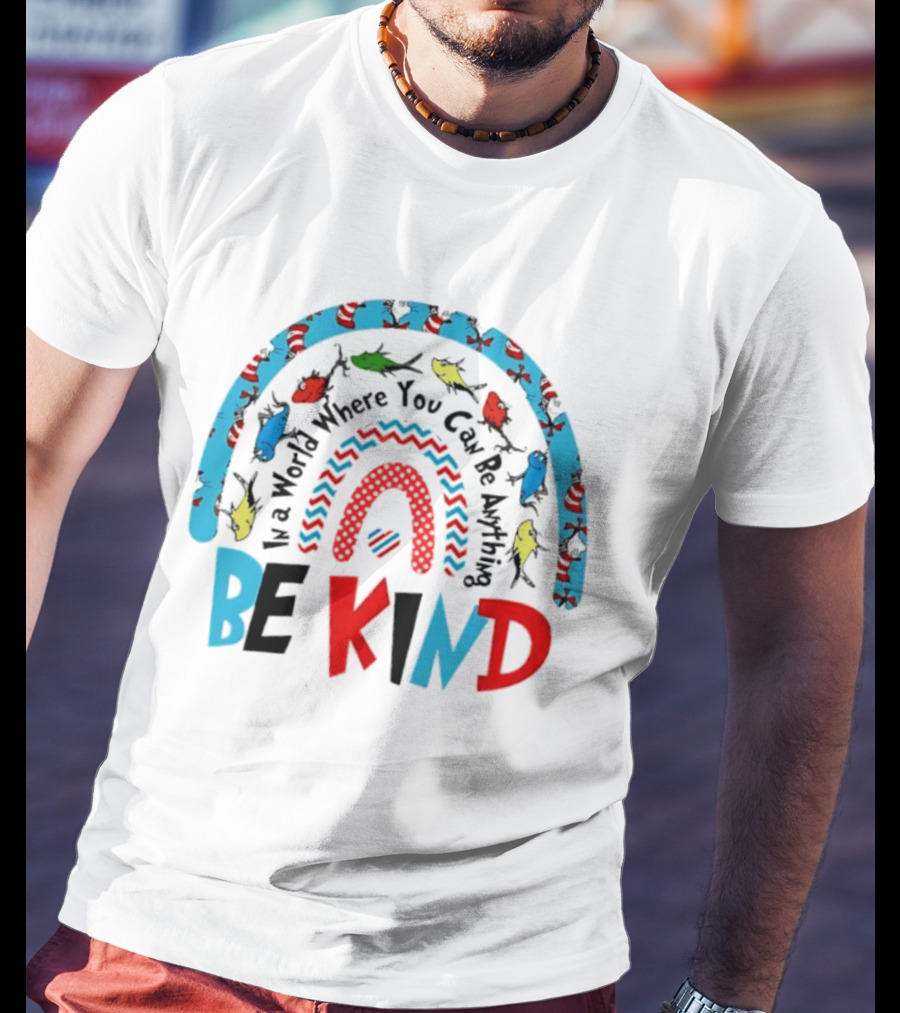 In A World Where You Can Be Anything Be Kind Dr Seuss Rainbow Reading T-Shirt