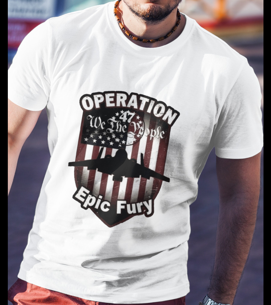Operation 47 We The People American Flag Jet Epic Fury T-Shirt