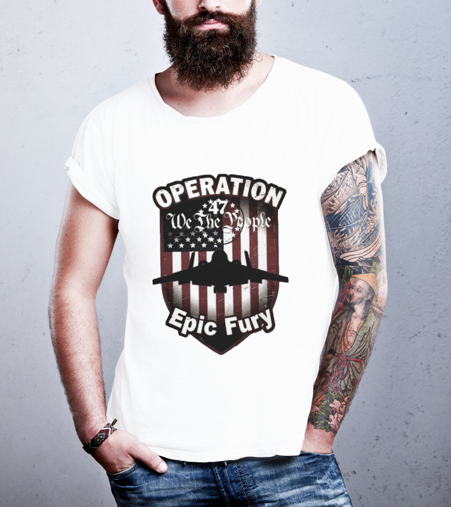 Operation 47 We The People American Flag Jet Epic Fury T-Shirt