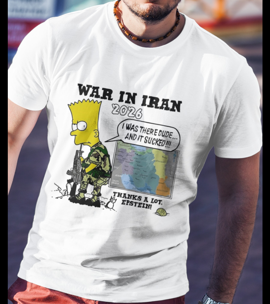 War In Iran 2026 I Was There Thanks A Lot Epstein T-Shirt