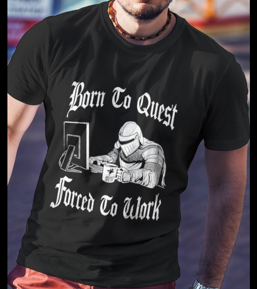 Born To Quest Forced To Work Office Knight Gamer Humor T-Shirt