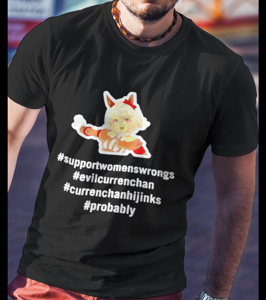 #SupportWomensWrongs #EvilCurrenChan #CurrenChanHijinks #Probably T-Shirt