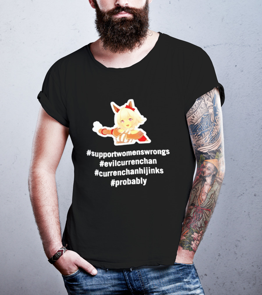 #SupportWomensWrongs #EvilCurrenChan #CurrenChanHijinks #Probably T-Shirt