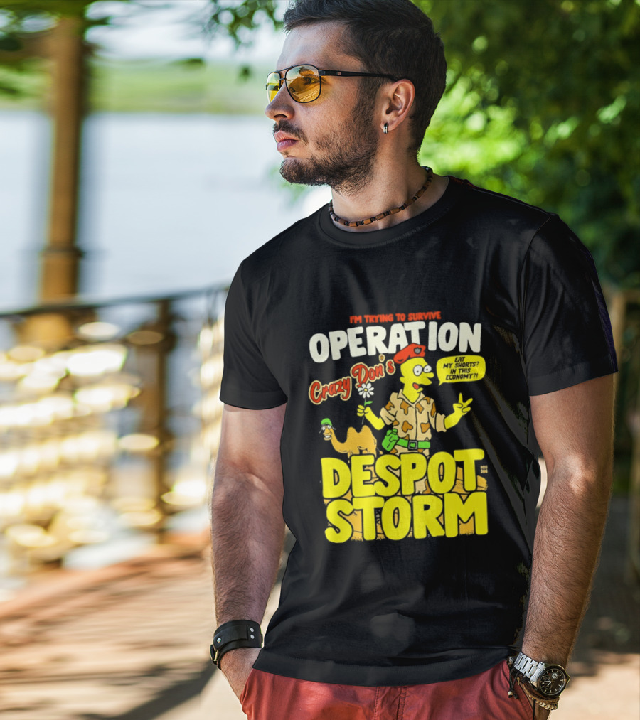 I'm Trying To Survive Operation Crazy Don's Despot Storm Eat My Shorts In This Economy T-Shirt