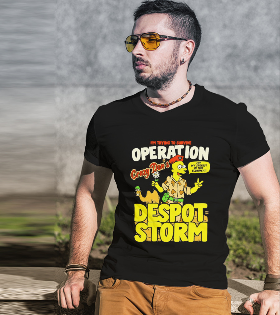 I'm Trying To Survive Operation Crazy Don's Despot Storm Eat My Shorts In This Economy T-Shirt