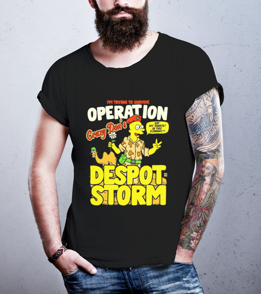 I'm Trying To Survive Operation Crazy Don's Despot Storm Eat My Shorts In This Economy T-Shirt