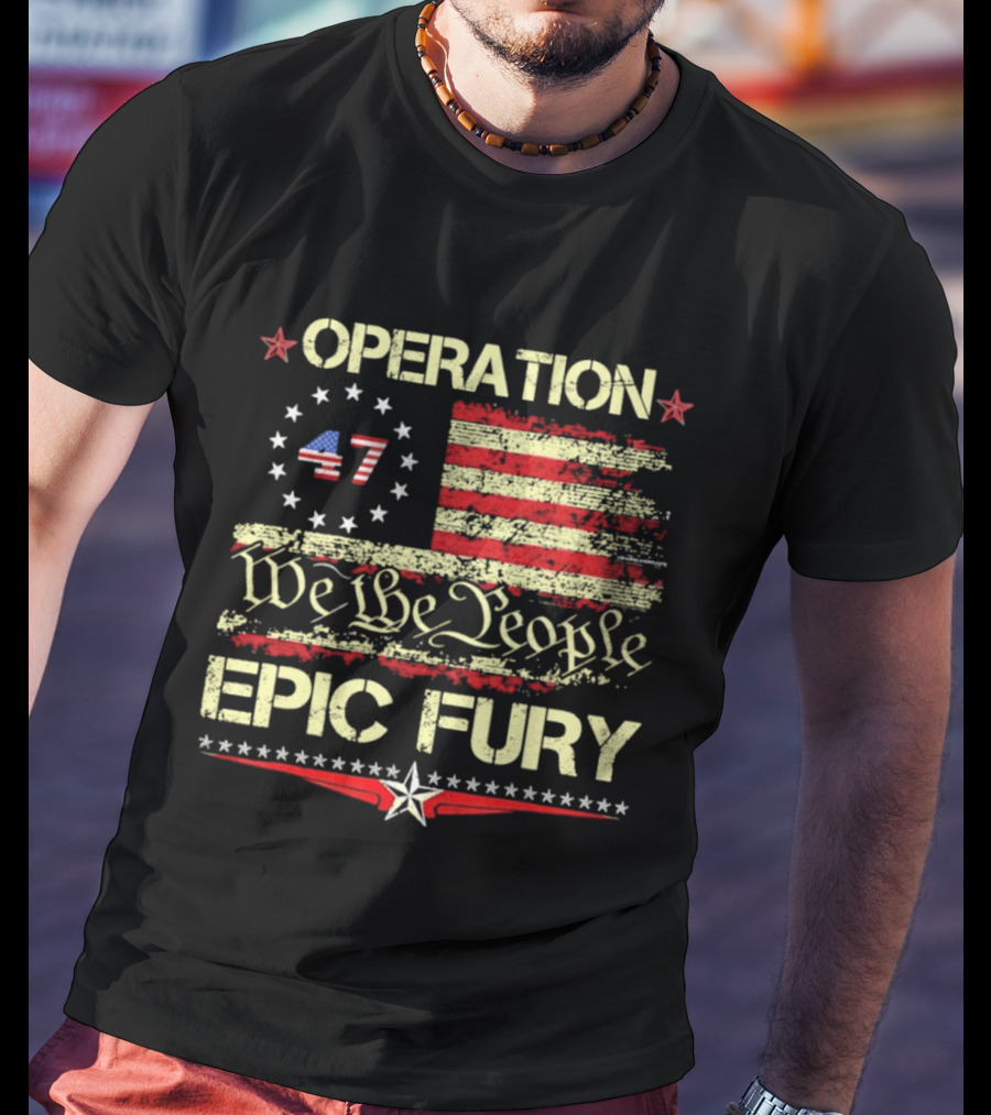 Operation 47 We The People Epic Fury Flag USA T-Shirt