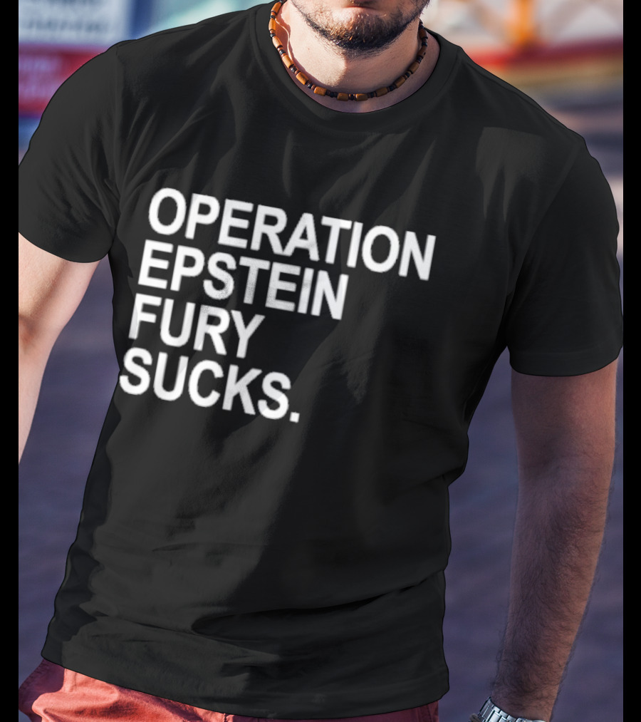 Operation Epstein Fury Sucks T-Shirt