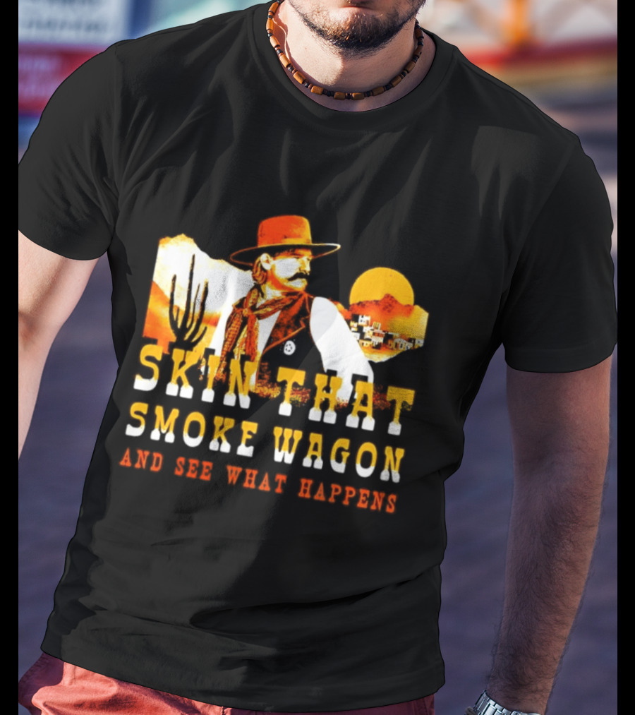 Skin That Smoke Wagon See What Happens Cowboy Desert Scene T-Shirt