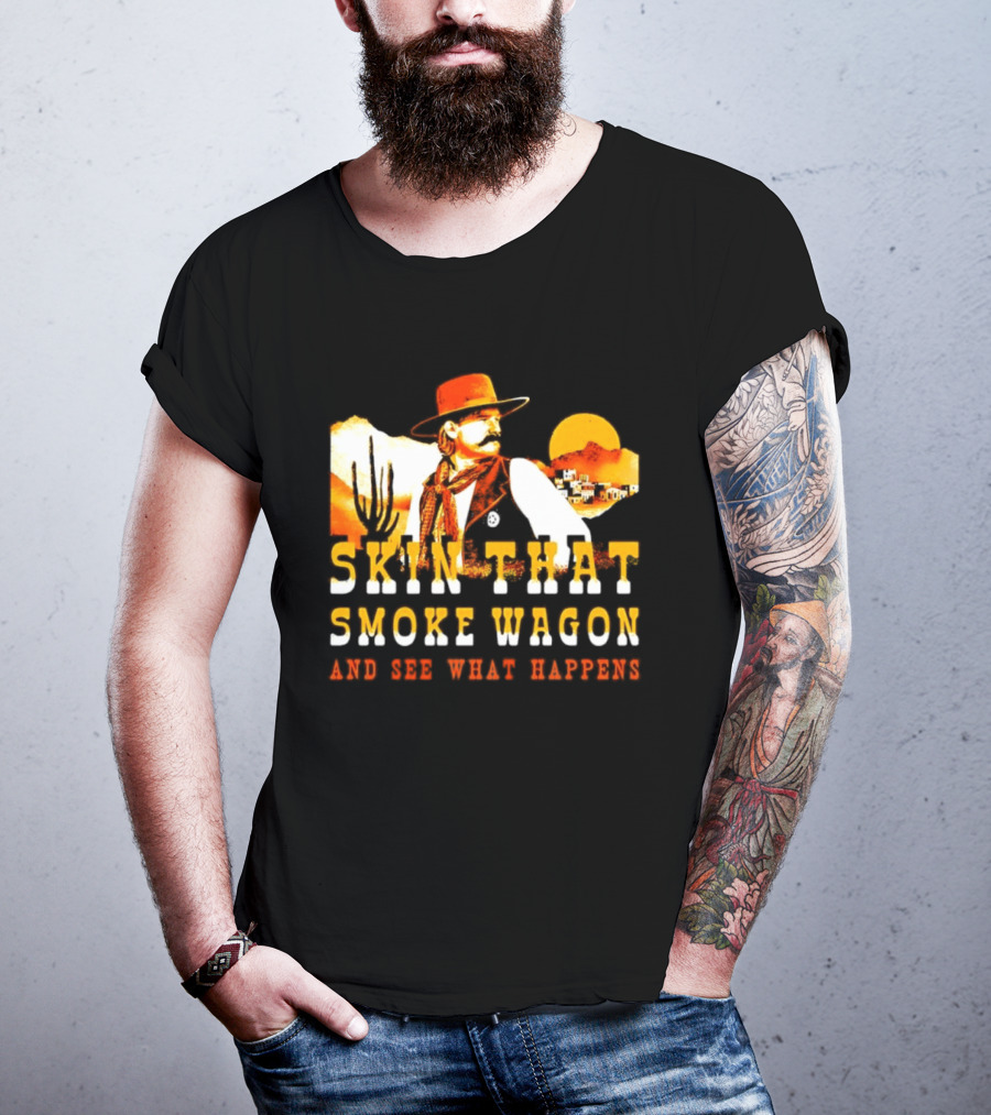 Skin That Smoke Wagon See What Happens Cowboy Desert Scene T-Shirt