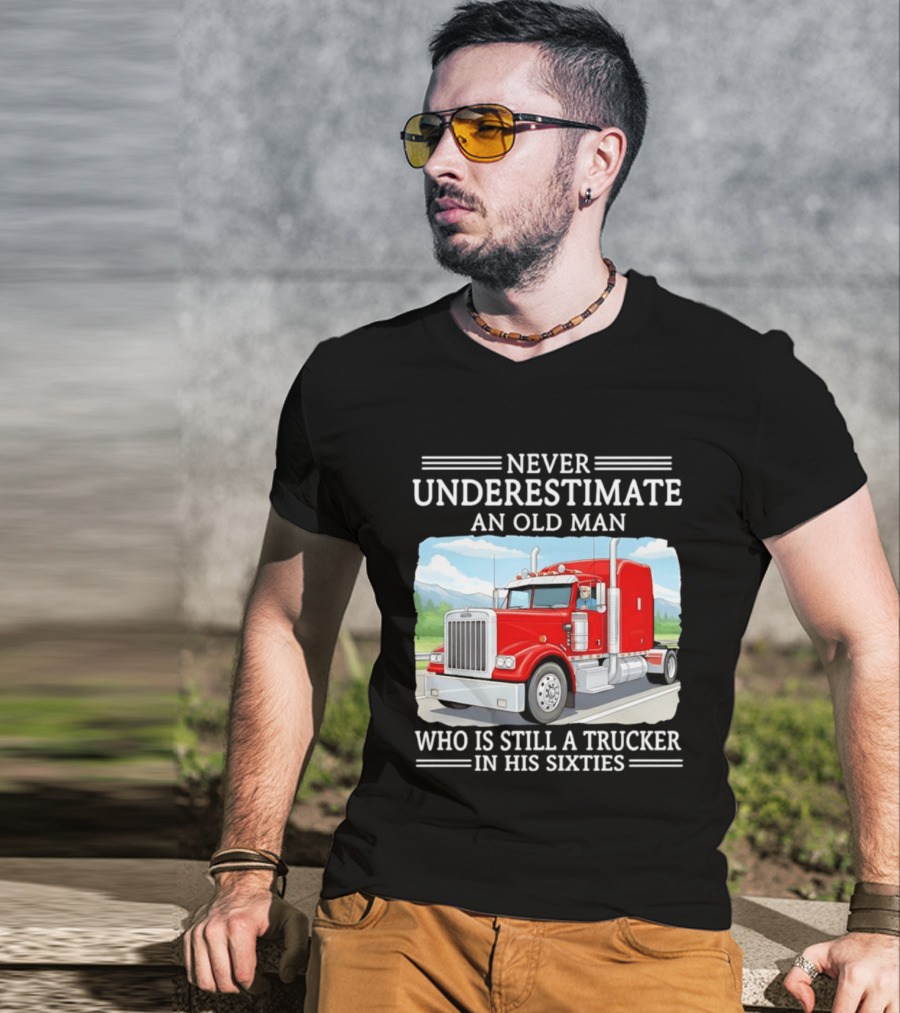 Never Underestimate An Old Man Trucker In His Sixties T-Shirt
