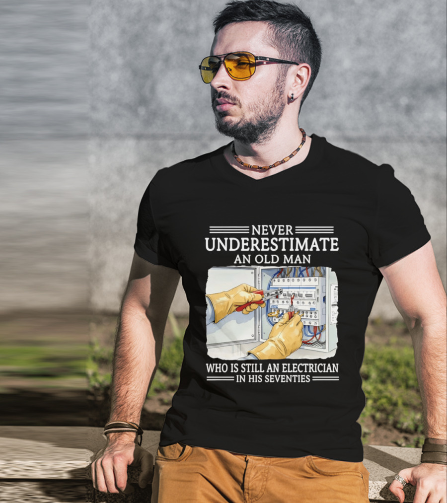 Never Underestimate An Old Man Electrician Still Working In His Seventies T-Shirt