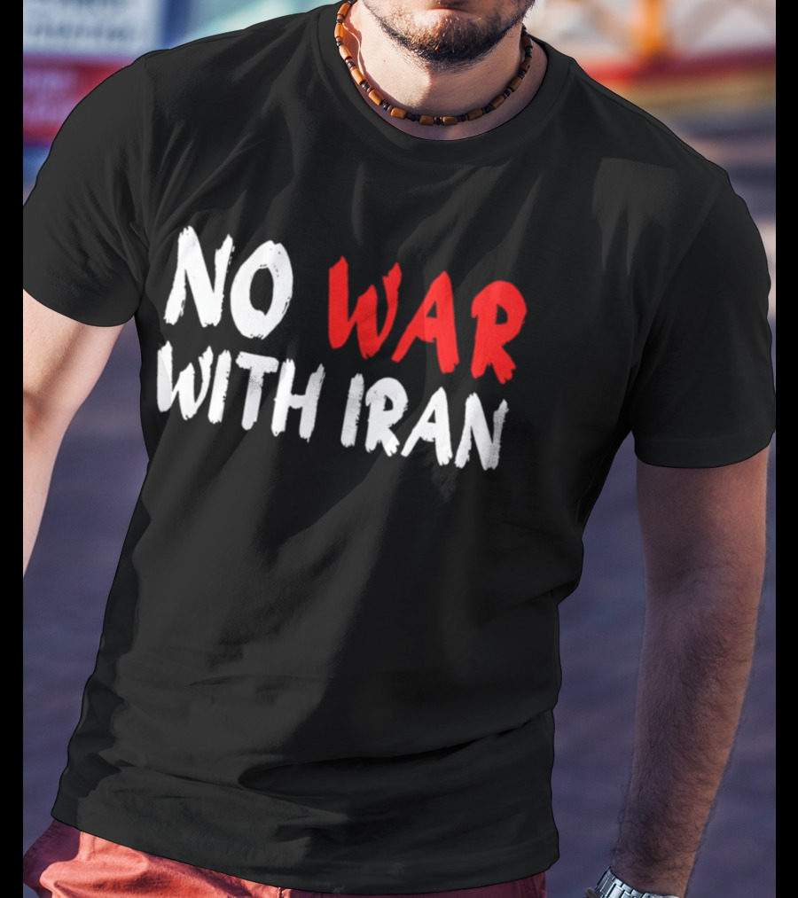 No War With Iran Anti War Peace Advocacy T-Shirt