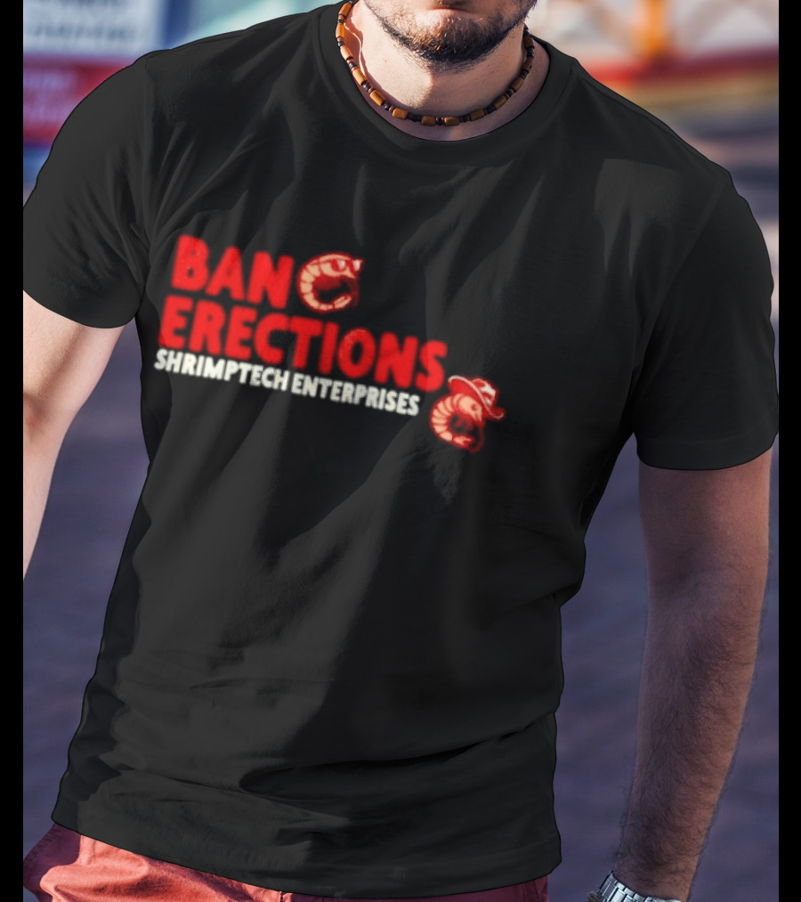 Ban Erections Shrimptech Enterprises Text And Cartoon Shrimp T-Shirt