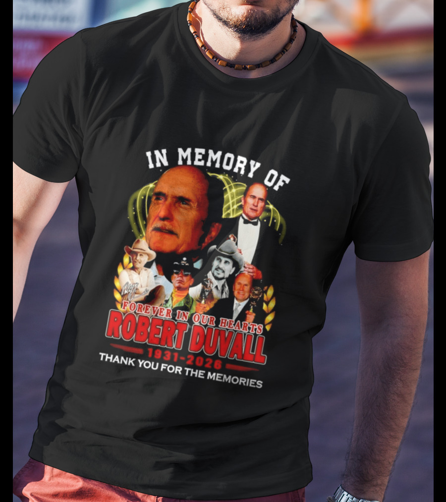 In Memory Of Robert Duvall Forever In Our Hearts 1931 2026 Thank You For The Memories T-Shirt